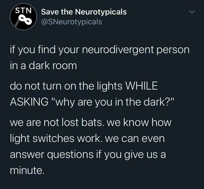 A relatable meme for anyone whose brain almost never follows the script. A tweet advising not to turn on lights for neurodivergent people.