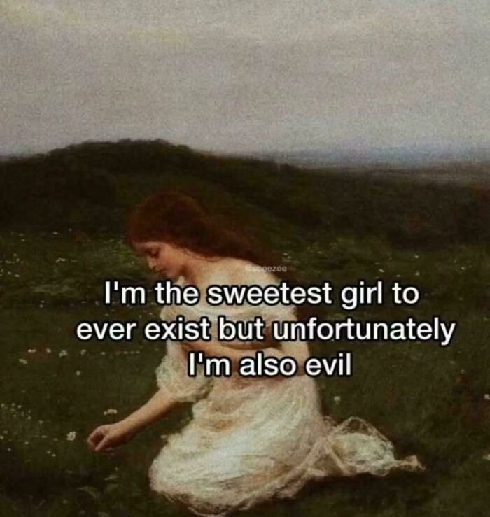 A classic painting of a girl in a white dress kneeling in a field, with relatable memes text about being sweet and evil.