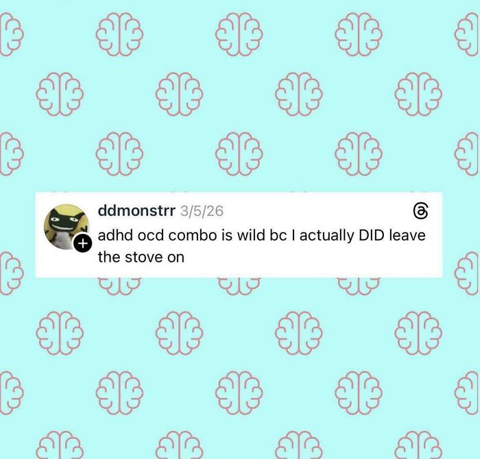 A relatable meme featuring a tweet about an ADHD/OCD combo and leaving the stove on, against a brain pattern background.