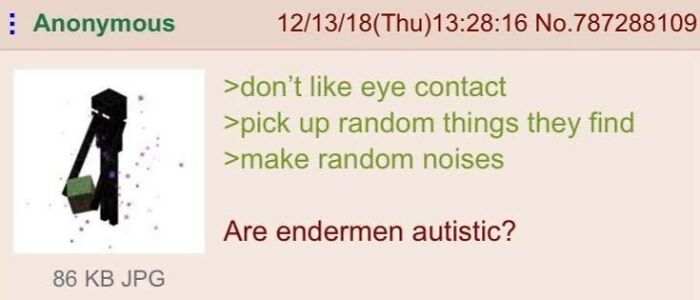 A relatable meme showing a Minecraft Enderman holding a block, questioning if Endermen are autistic, for those whose brain never follows the script.