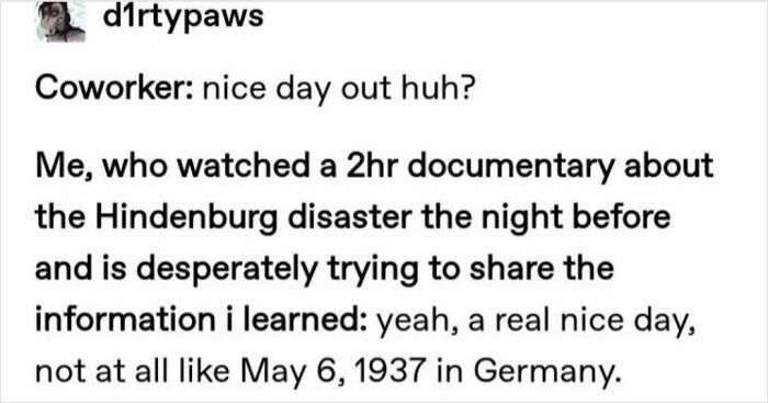 A relatable meme showing a text exchange where a person diverts a pleasant conversation to discuss the Hindenburg disaster.