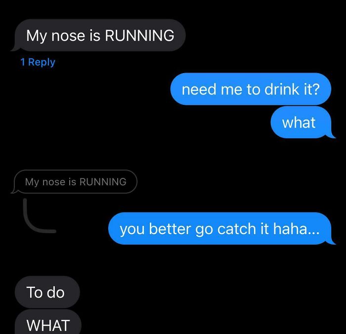 A screenshot of funny text exchanges on a dark background, showing humorous replies about a running nose. Might be the reason you laugh today.