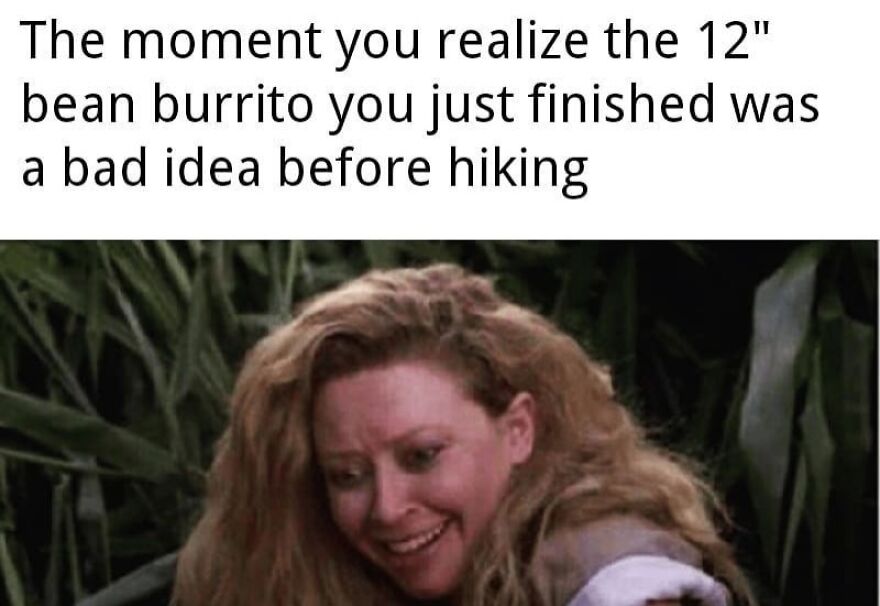 Hiking meme showing a woman’s regret after eating a large bean burrito before a hike in nature.