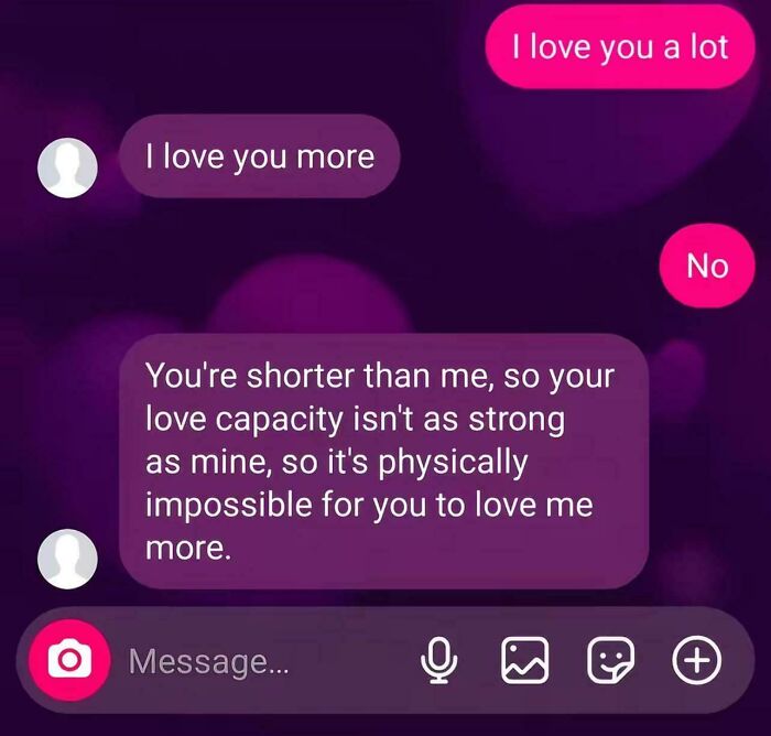 A funny text exchange where one person claims shorter people have less love capacity. Sure to make you laugh today!