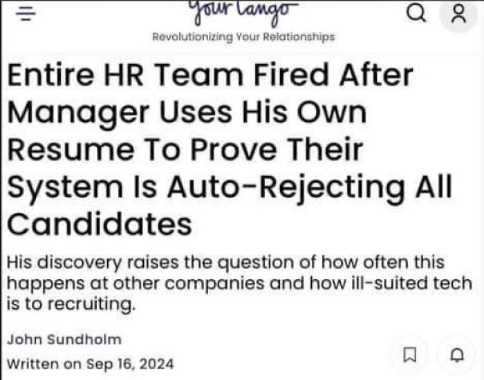 News article headline: Entire HR Team Fired After Manager Uses His Own Resume To Prove Their System Is Auto-Rejecting All Candidates. Exhausted and ready to retire.