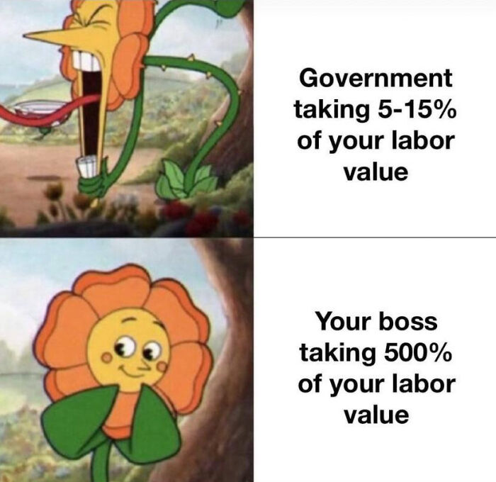 A meme comparing government taxes to bosses exploiting labor, highlighting why people can't afford billionaires and want to retire.