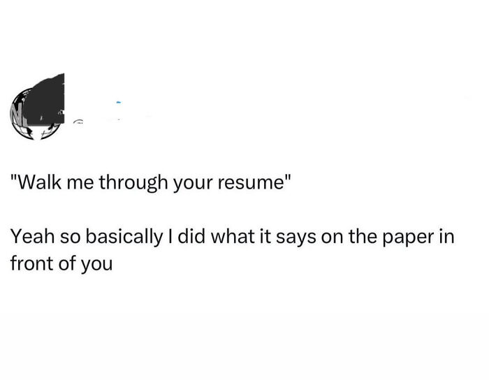 A white background with black text reading Walk me through your resume, followed by the sarcastic reply. People are ready to retire.
