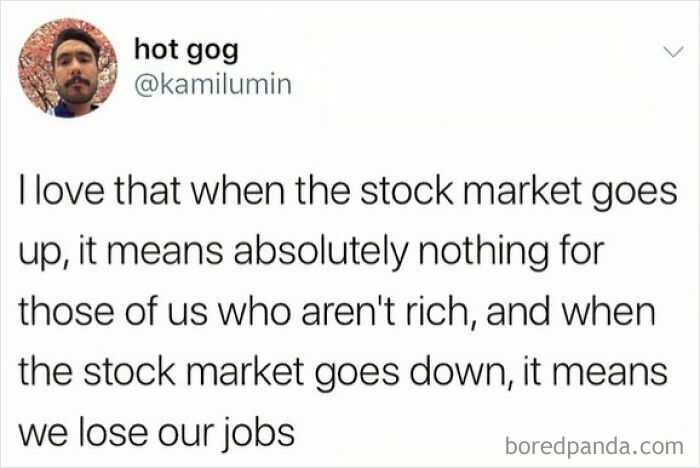 A tweet from hot gog lamenting how the stock market doesn't help those who aren't billionaires, highlighting the exhaustion.