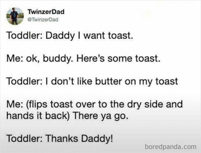 A funny parenting meme about a toddler asking for toast, then rejecting butter, and the dad's clever solution. A kid did something funny!