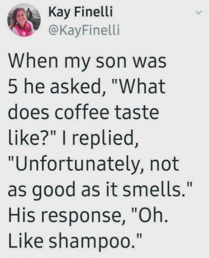 A funny tweet from Kay Finelli, sharing a kid's dumb yet hilarious comparison of coffee to shampoo.
