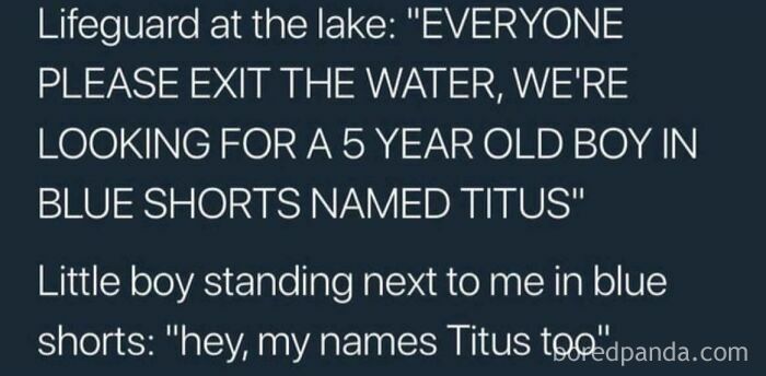 A text meme depicting a kid responding dumbly, "hey, my name's Titus too", to a lifeguard looking for a lost boy. Funny kid moment.