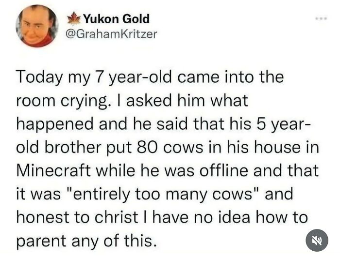 A parent shares a funny story on Twitter about their kid's sibling putting 80 cows in their Minecraft house. #KidDidSomethingDumb