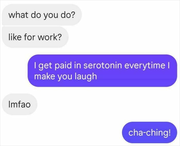A funny text exchange where someone says they get paid in serotonin for making others laugh. These text exchanges will make you laugh today.