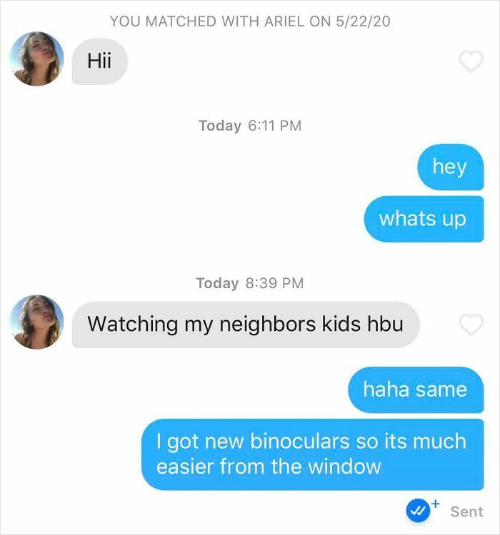A funny text exchange where Ariel's date says they are watching their neighbors kids with binoculars. Might be the reason you laugh today.