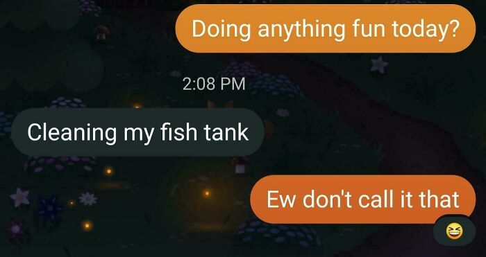 A funny text exchange where one person asks about fun plans and the other says, Cleaning my fish tank, leading to an Ew don't call it that response.