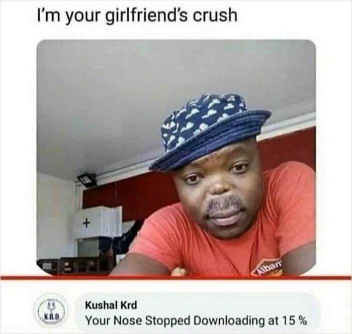A man in a bucket hat looking serious with the caption I'm your girlfriend's crush. A rare burn below says, Your Nose Stopped Downloading at 15%.