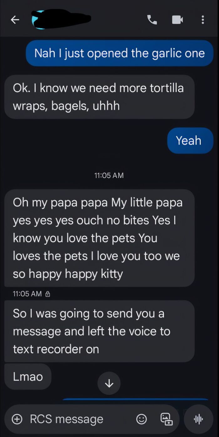 A funny text exchange where someone accidentally sent a voice recording of talking to a pet. You'll laugh today.