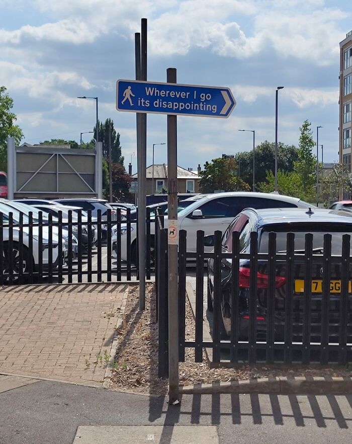 Funny pedestrian sign reading wherever I go is disappointing