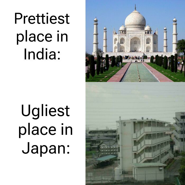 A funny anti-meme shows Taj Mahal as India's prettiest place and a plain apartment building as Japan's ugliest.