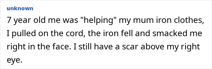 Child accidentally injured by iron cord, resulting in a lasting scar above the eye in a stupid injury story.