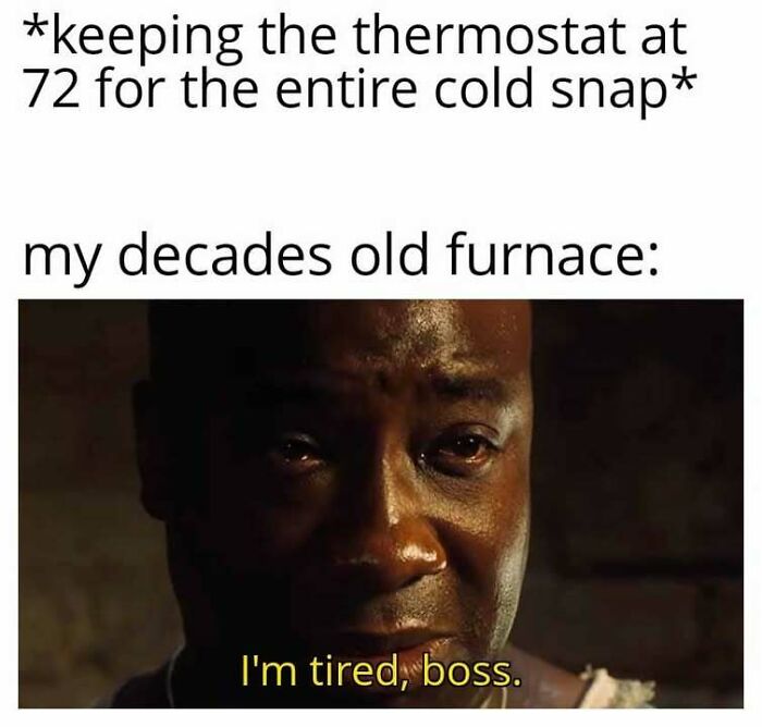 A funny meme showing a man saying, Im tired, boss, representing an old furnace working hard in Alaska.
