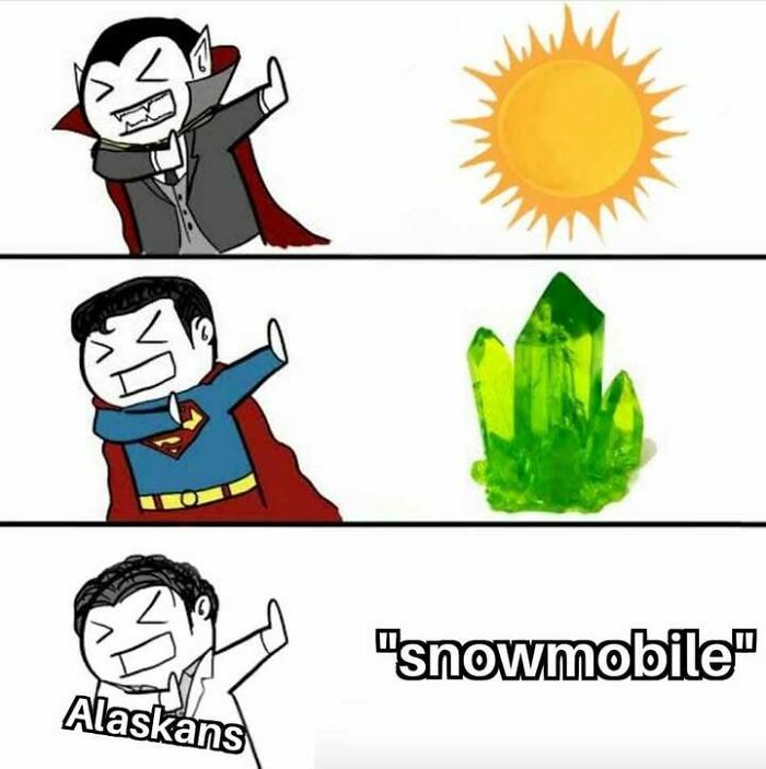 Funny memes about living in Alaska showing a vampire fearing the sun, Superman fearing kryptonite, and Alaskans fearing snowmobiles.