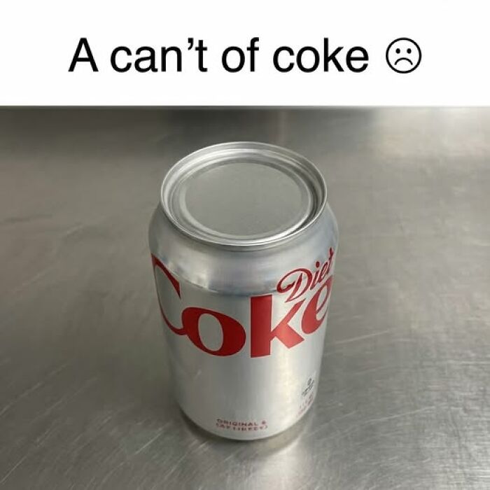 Closed Diet Coke can on a metal surface with a humorous food meme about a can't of coke and a sad face.
