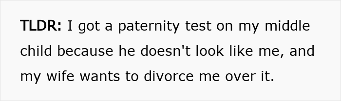 Text overlay: "TLDR: I got a paternity test on my middle child because he doesn't look like me, and my wife wants to divorce me over it." This describes a man demanding a paternity test and potentially losing his family.