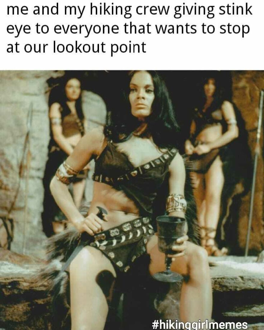 A fierce woman and her hiking crew giving stink eye to hikers stopping at their lookout point camping and hiking memes.