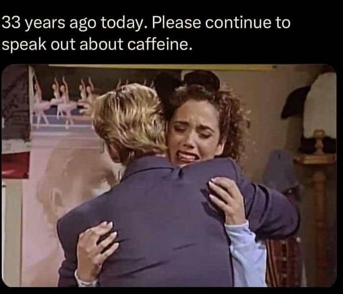 90s meme featuring two people hugging, with text referencing caffeine and a nostalgic moment from 33 years ago.