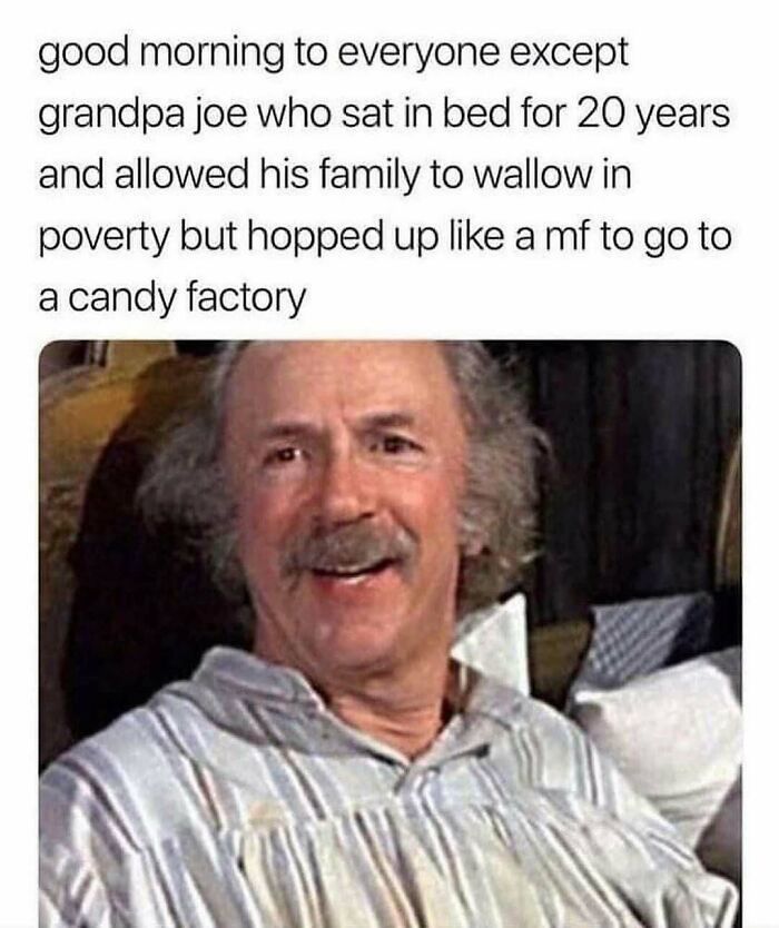 Funny 90s meme featuring grandpa Joe reference from a classic nostalgia movie moment with a humorous caption.