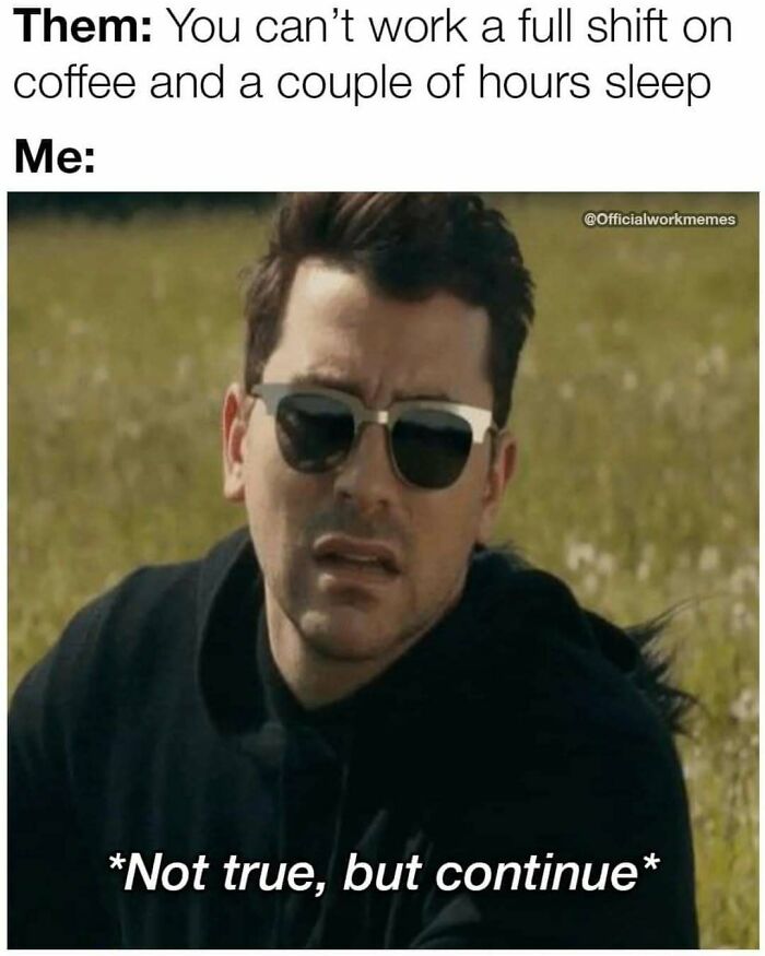 Man wearing sunglasses outdoors looking skeptical with meme text about working full shifts on little sleep, relatable adulthood memes.