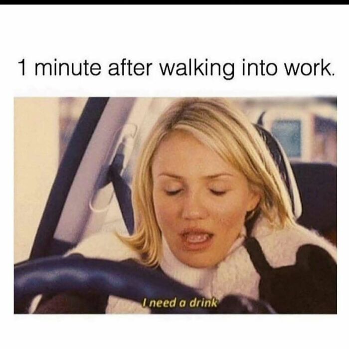 Woman sitting in car with tired expression and text about needing a drink, relatable meme about adulthood and work struggles.