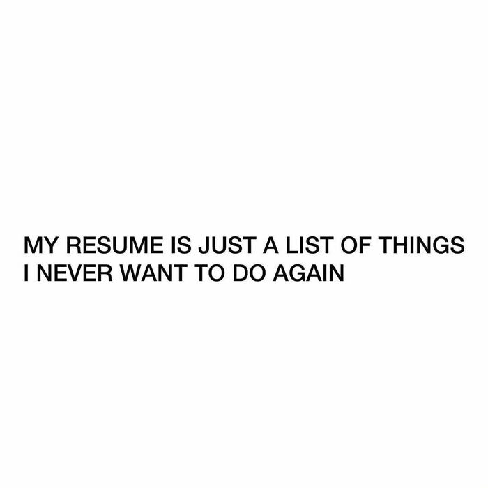 Text meme about adulthood struggles saying resume is a list of things the person never wants to do again.