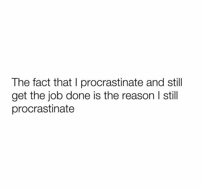 Relatable meme about procrastination and adulthood challenges showing humor in getting tasks done despite delays.