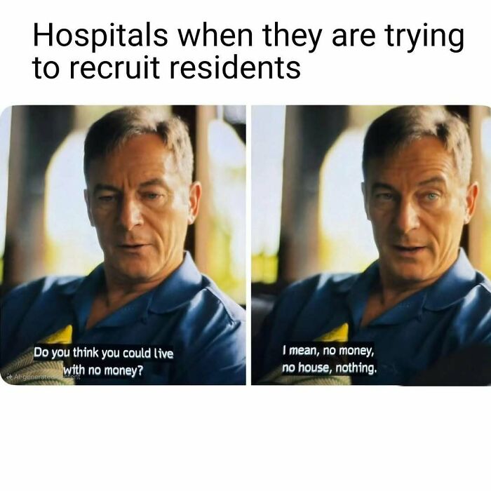 A man's face in a nurse meme about hospitals recruiting residents. One image asks, "Do you think you could live with no money?" The next answers, "I mean, no money, no house, nothing." Relatable nurse memes.