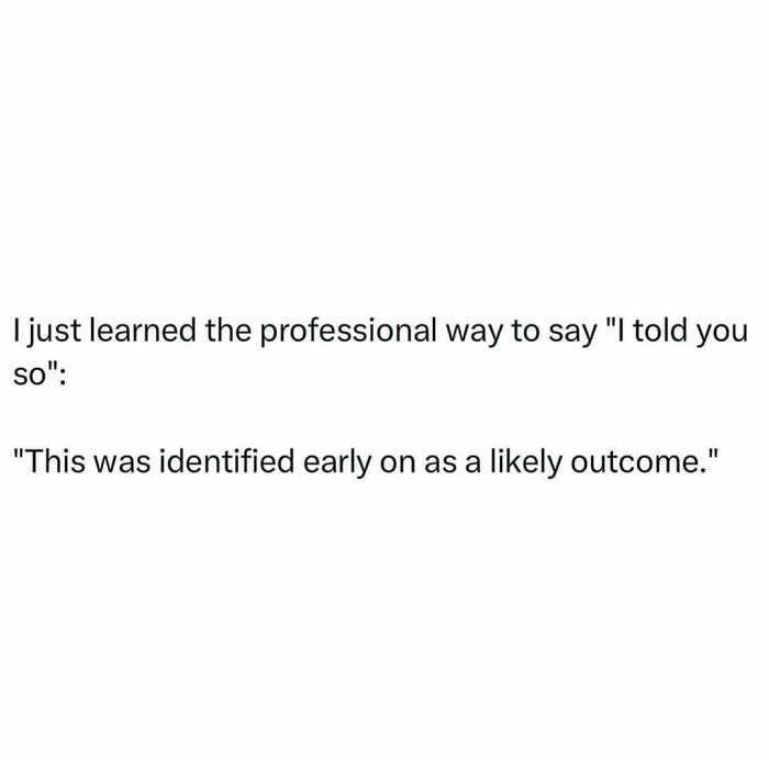Relatable meme about adulthood showing a professional way to say I told you so as a likely outcome.