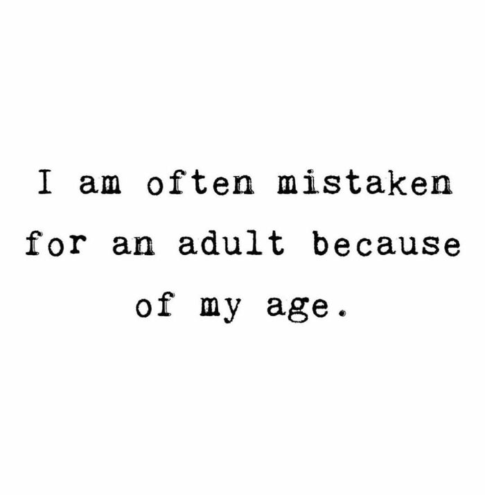Text meme saying I am often mistaken for an adult because of my age, relatable adulthood meme about growing up challenges.