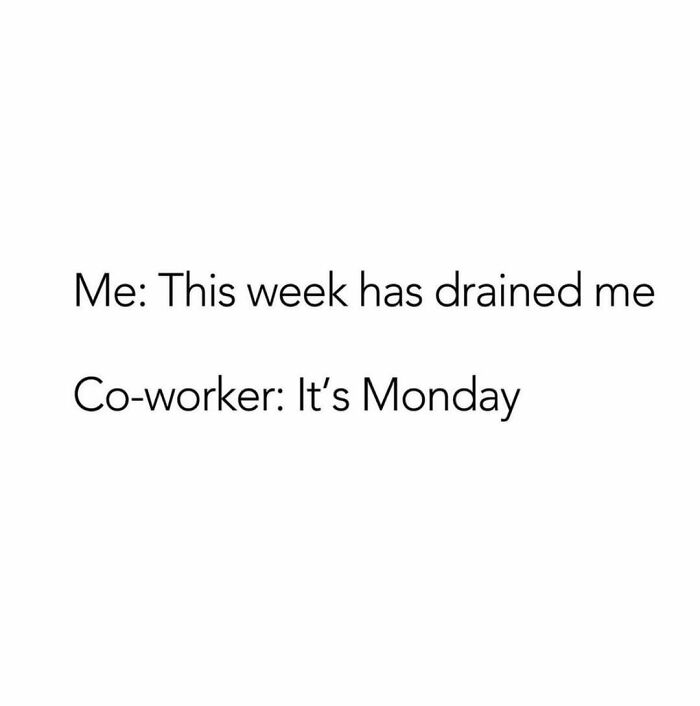 Relatable adulthood meme showing frustration of feeling drained on Monday with workweek barely started.