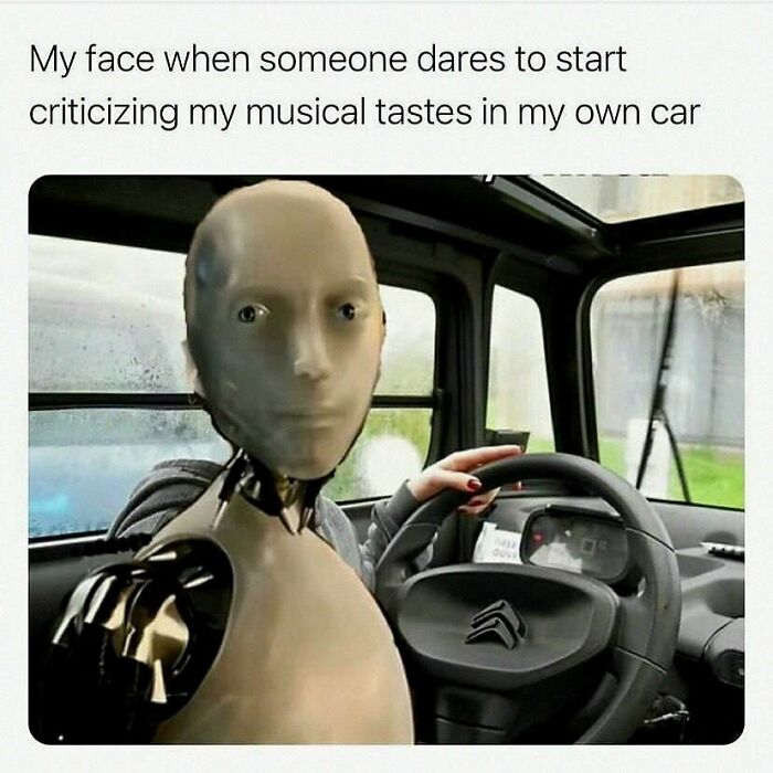 Robot with blank expression driving a car, reacting to someone criticizing their musical tastes, wild memes for a better day.