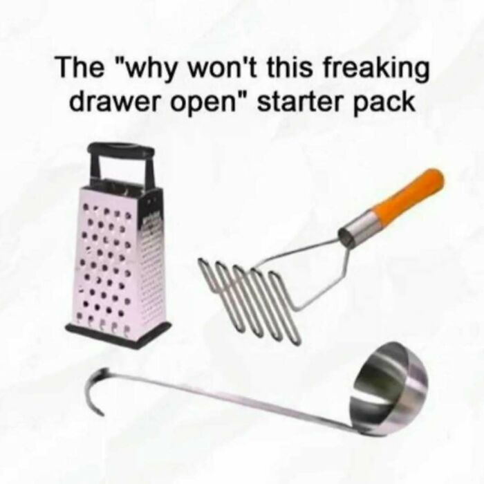 Meme showing kitchen tools labeled as the why won't this freaking drawer open starter pack for meme scrolling fans.