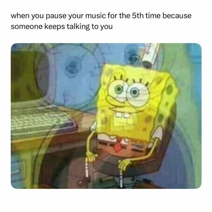 SpongeBob meme showing frustration when pausing music repeatedly, perfect for meme scrolling to get a chuckle.