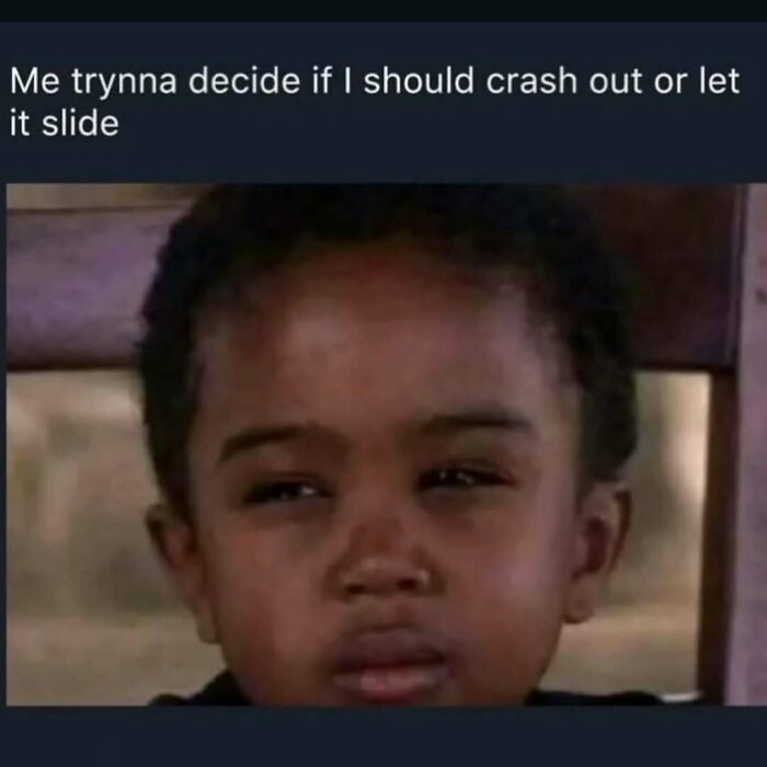 Child with a confused expression, captioned trying to decide whether to crash out or let it slide, meme scrolling humor.