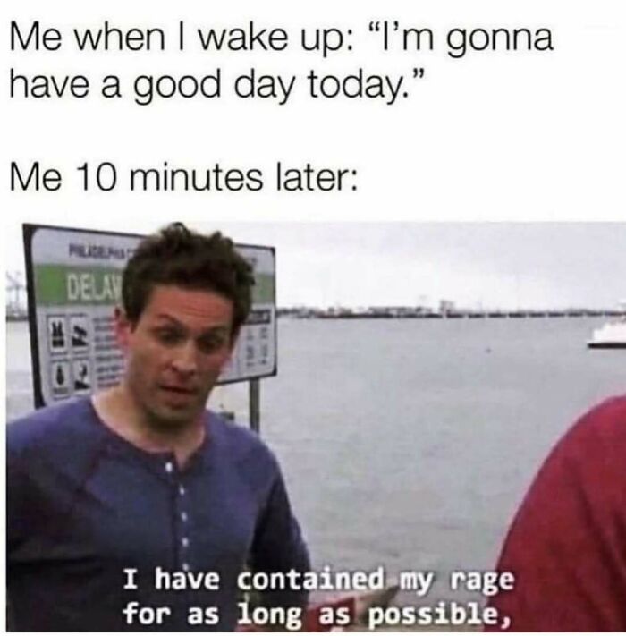 Man struggling to contain his rage ten minutes after waking up, relatable meme about adulthood challenges and frustrations.