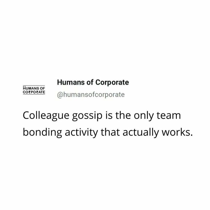 Relatable meme about adulthood showing how colleague gossip is the only effective team bonding activity.