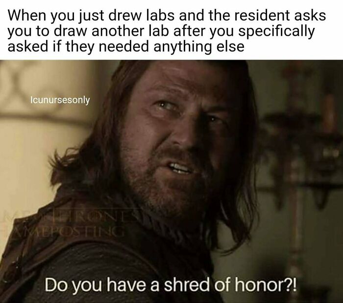 A nurse meme featuring Ned Stark from Game of Thrones asking, "Do you have a shred of honor?!" for relatable nurse humor.
