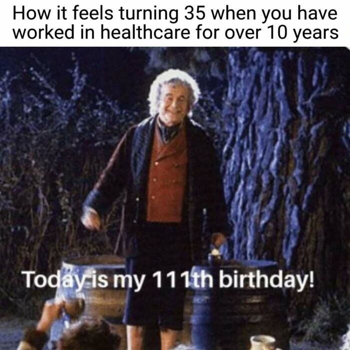 A nurse meme featuring Bilbo Baggins looking old, with the caption "How it feels turning 35 when you have worked in healthcare for over 10 years."