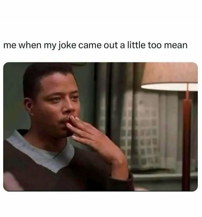 Man looking thoughtful and concerned with caption about a joke being a little too mean in a meme for meme scrolling chuckles.