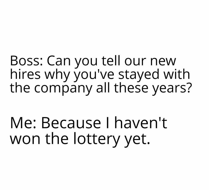 Relatable meme about adulthood and work, joking about staying at a company due to not winning the lottery yet.