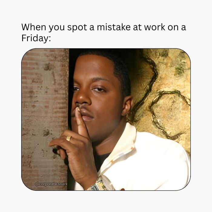 Man in white jacket making a shushing gesture, illustrating a work meme about spotting mistakes on a Friday.